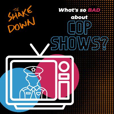 What's so BAD about Cop Shows?