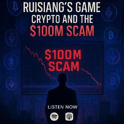 Ruisiang's Game: Crypto and the $100M Scam