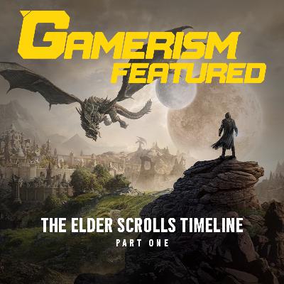Gamerism Feature - The Elder Scroll Timeline Part 1
