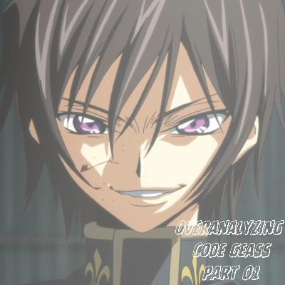 overanalyzing code geass | pt. 01 overanalyzing code geass | pt. 01