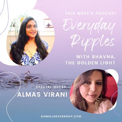 Everyday Ripples with Bhavna, The Golden Light & Almas Virani