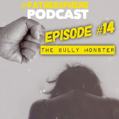 EP:14 - The Bully Monster EP:14 - The Bully Monster