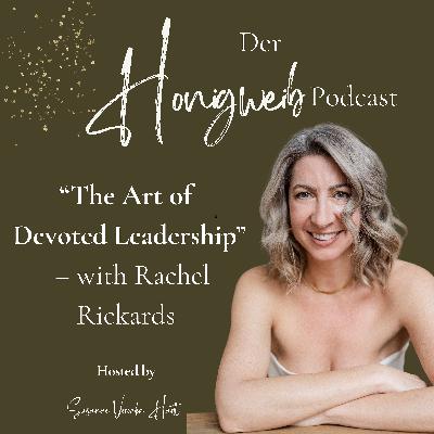 #066: The Art of Devoted Leadership – with Rachel Rickards #066: The Art of Devoted Leadership – with Rachel Rickards