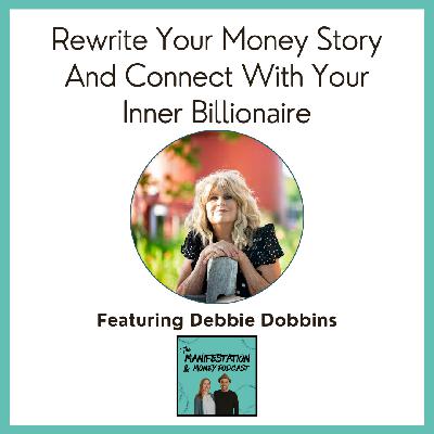 Rewiring Money Beliefs & Rewritting Money Stories With Your Inner Billionaire Author Debbie Dobbins