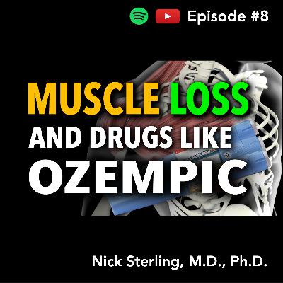 Muscle Loss & "Ozempic" - Prevention & What We Know | Nick Sterling, MD, PhD #8 | Nick Sterling, MD, PhD #8