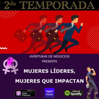 26. Mujeres líderes, mujeres que impactan: Feminismo y liderazgo con Emmily Tavera Manzanilla.