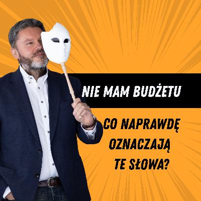 NIE MAM BUDŻETU... Co naprawdę oznaczają te słowa klienta?