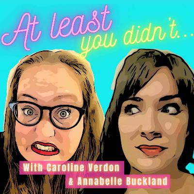 S2 EP27: At least you didn't...need a topical cream for a second date...with Caroline Verdon and Annabelle Buckland
