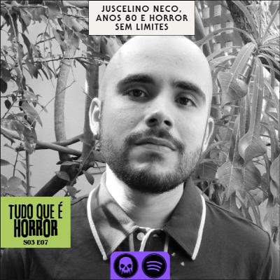 TQH#22 - Juscelino Neco, Anos 80 e Horror Sem Limites