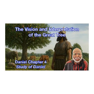 The Vision and Interpretation of the Great Tree (Daniel Chapter 4) The Vision and Interpretation of the Great Tree (Daniel Chapter 4)