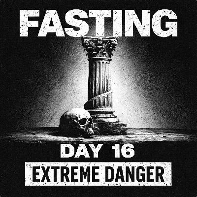 FASTING DAY 16 - DANGER! EXTREME FASTING