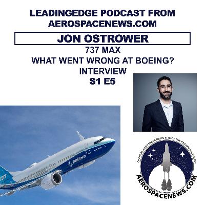 737 MAX - What Went Wrong at Boeing? Featuring Jon Ostrower From The Air Current | LeadingEdge from AeroSpaceNews.com S1 E5