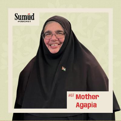 Mother Agapia: Faith Under Occupation | Sumud Podcast