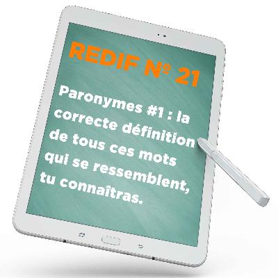 Redif nº 21 : Paronymes #1 : la correcte définition de tous ces mots qui se ressemblent, tu connaîtras.