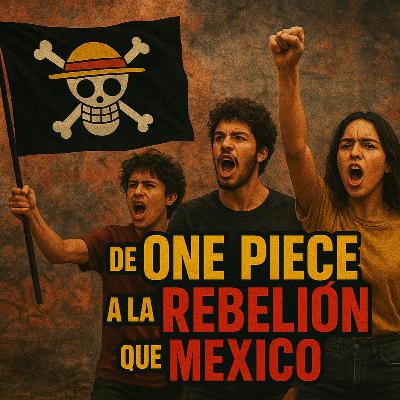 De One Piece a Salinas Pliego: La Rebelión que México Necesita