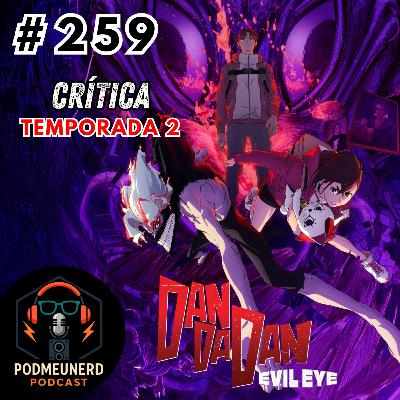 #259 - DAN DA DAN - TEMPORADA 2 é Boa? - Feat. Taverna do Sovika e Dropes Reviews #259 - DAN DA DAN - TEMPORADA 2 é Boa? - Feat. Taverna do Sovika e Dropes Reviews