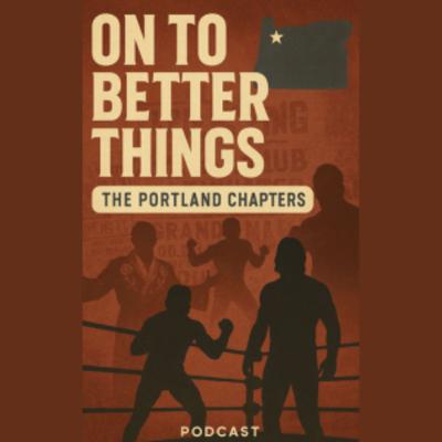 On To Better Things: The Portland Chapters Episode 1