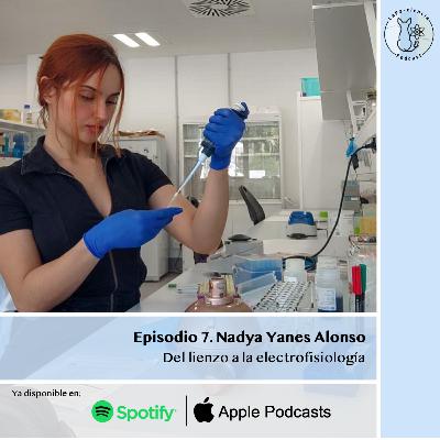 Episodio 7. Nadya Yanes Alonso: Del lienzo a la electrofisiolgía.