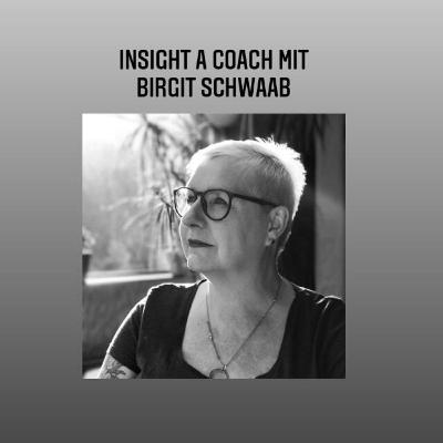 #15: Insight A Coach mit Birgit Schwaab #15: Insight A Coach mit Birgit Schwaab