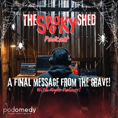 A Final Message From The Grave! With Kyle Palmer! Ep.118 A Final Message From The Grave! With Kyle Palmer! Ep.118