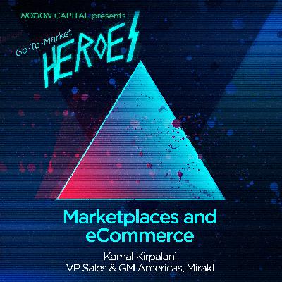 GTM02 - Marketplaces and eCommerce, with Kamal Kirpalani, VP Sales & GM Americas at Mirakl GTM02 - Marketplaces and eCommerce, with Kamal Kirpalani, VP Sales & GM Americas at Mirakl
