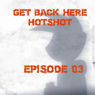 Get Back Here Hotshot #3: Courthouse Nightmare