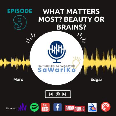 EP9 WHAT MATTERS MOST? BEAUTY OR BRAINS?