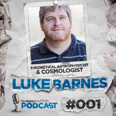 #001 Luke Barnes – Theoretical Astrophysicist & Cosmologist