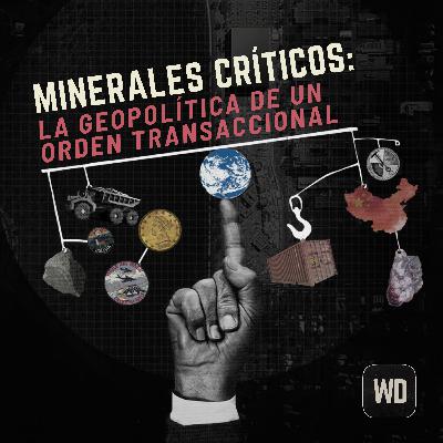 Minerales críticos: La geopolítica de un orden transaccional