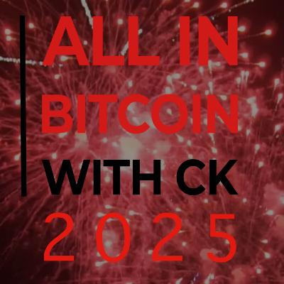 023 All In Bitcoin With CK 2025: The Recap 023 All In Bitcoin With CK 2025: The Recap
