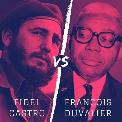 Fidel Castro vs. François (Papa Doc) Duvalier Fidel Castro vs. François (Papa Doc) Duvalier