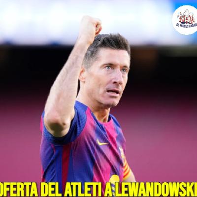¿OFERTA a LEWANDOWSKI? | DUDAS con NICO GONZALEZ | ALEIX GARCÍA CONFIRMA CONTACTOS | RAYO-ATLETI
