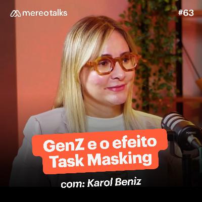 Geração Z e o efeito Task Masking – com Karol Beniz | #63 Geração Z e o efeito Task Masking – com Karol Beniz | #63