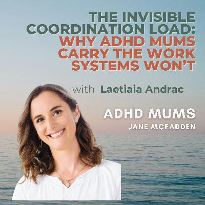 80. The Invisible Coordination Load: Why ADHD Mums Carry the Work Systems Won’t 80. The Invisible Coordination Load: Why ADHD Mums Carry the Work Systems Won’t