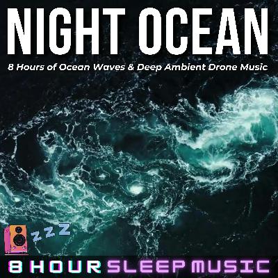 🌊 Night Ocean | 8 Hours of Calm Ocean Waves with Deep Ambient Drone Music for Peaceful Sleep 💤