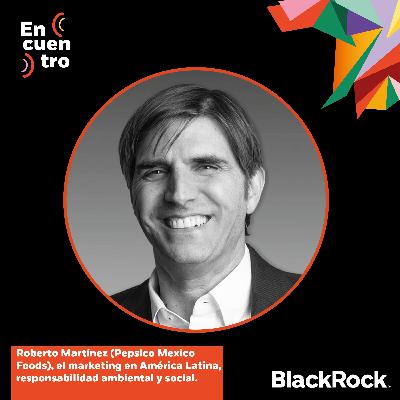 S5E3: Roberto Martínez (Pepsico Mexico Foods), el marketing en América Latina, responsabilidad ambiental y social