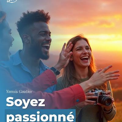Soyez passionné