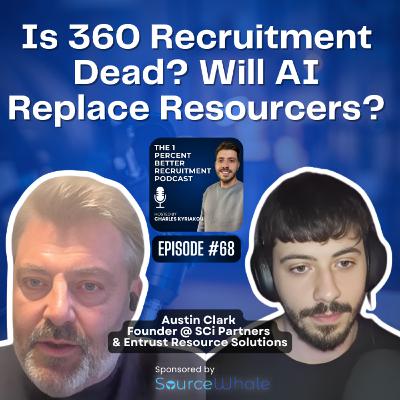 EP 68 - Is 360 Recruitment Dead? Will AI Replace Delivery Consultants? w/ Austin Clark