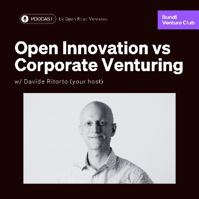 #7 - Open Innovation vs. Corporate Venturing w/ Davide Ritorto (Your Host)