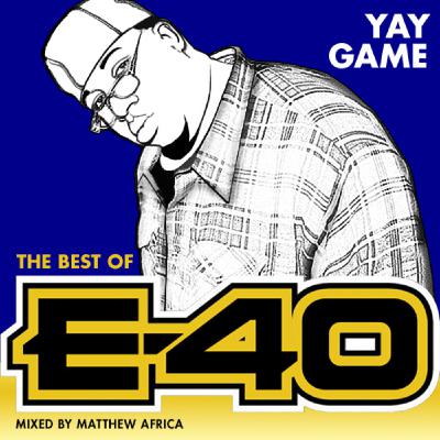 Yay Game: The Best of E-40 Mixed by Matthew Africa