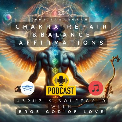 1-HR Chakra Repair & Balance Affirmation With 432Hz and Solfeggio with EROS the God of Love