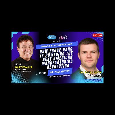 Atomic-Scale Advantage: How Forge Nano Is Transforming U.S. Manufacturing with Paul Lichty Atomic-Scale Advantage: How Forge Nano Is Transforming U.S. Manufacturing with Paul Lichty