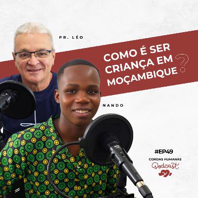 Como é ser criança em Moçambique? - Nando e Pr. Léo - Cordas Humanas Podcast #49