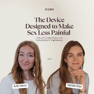 The Device Designed to Make Sex Less Painful: Pelva Founder Kelley on Vulvodynia & Vaginismus