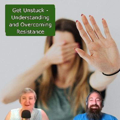 Get Unstuck - Understanding and Overcoming Resistance