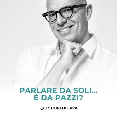 EP 185 | Parlare da soli…è da pazzi?