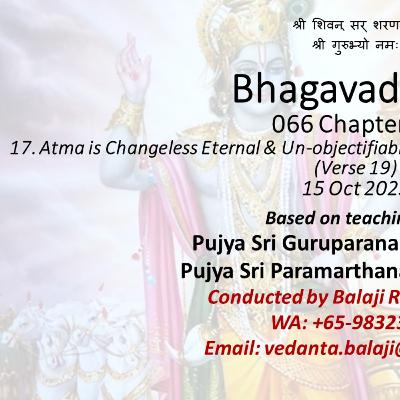 Bhagavad Gita - Class 066 - Chapter 02 Slokas 18-19 - Atma is changeless eternal, un-objectifiable, non-doer, non-enjoyer - Class taken on 15 Oct 2023