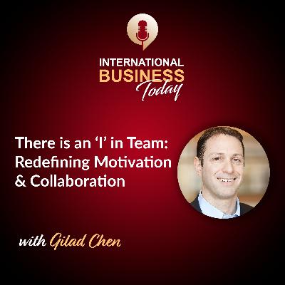 S7E1: There Is an "I" in Team Redefining Motivation and Collaboration with Gilad Chen and Paula Caligiuri