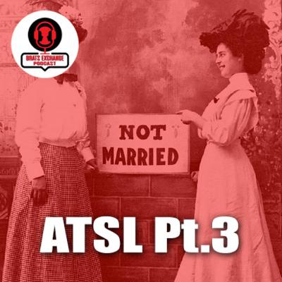 Ep.10 - ATSL Pt. 3