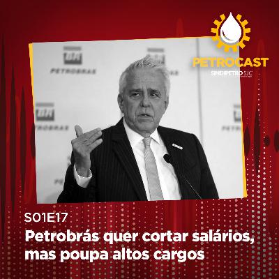 Petrobrás quer cortar salários, mas poupa altos cargos
